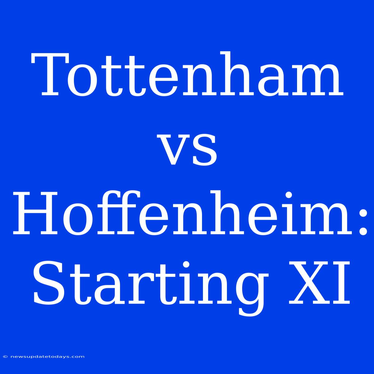 Tottenham Vs Hoffenheim: Starting XI