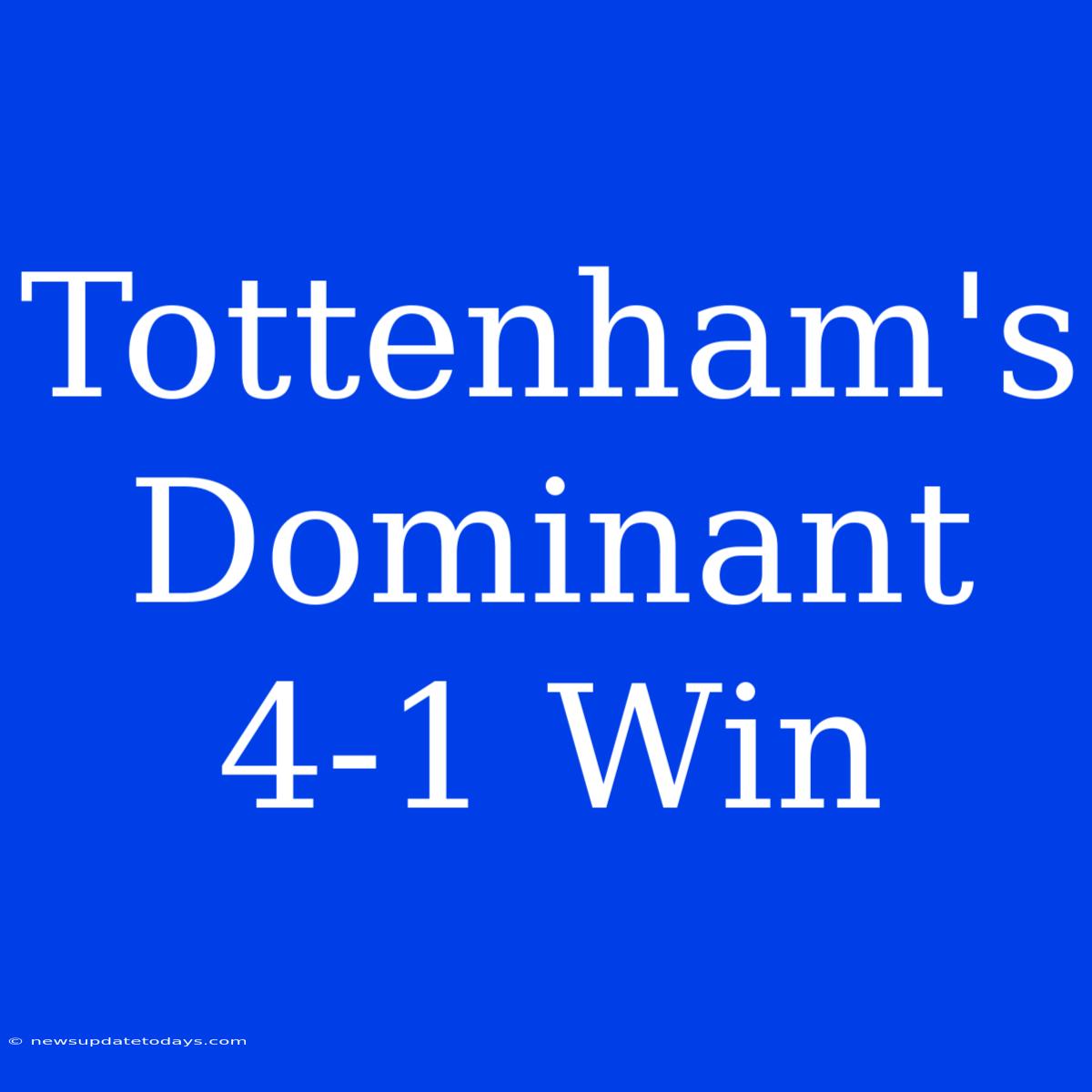 Tottenham's Dominant 4-1 Win