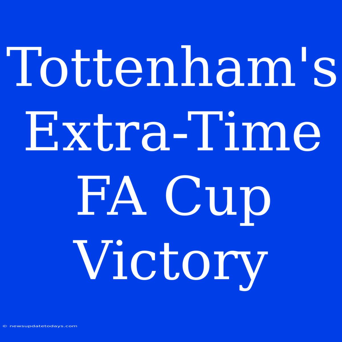 Tottenham's Extra-Time FA Cup Victory