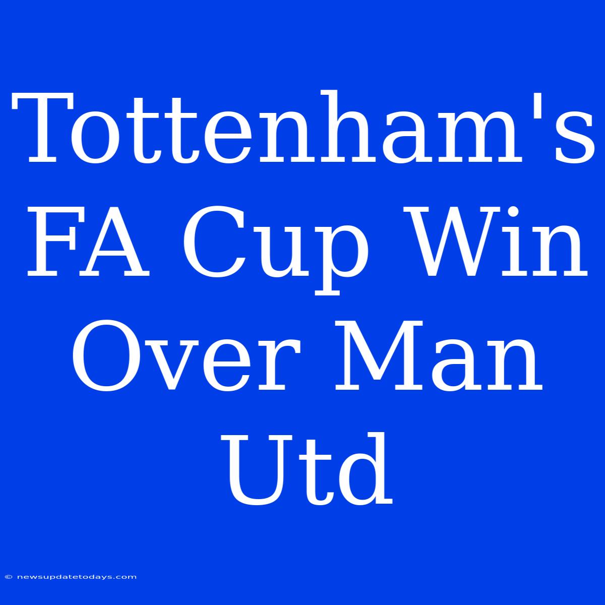 Tottenham's FA Cup Win Over Man Utd