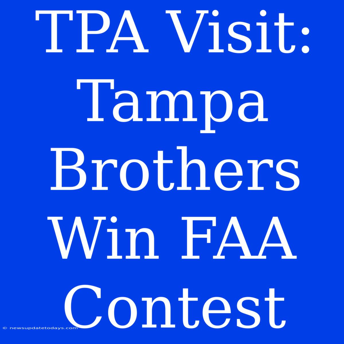 TPA Visit: Tampa Brothers Win FAA Contest