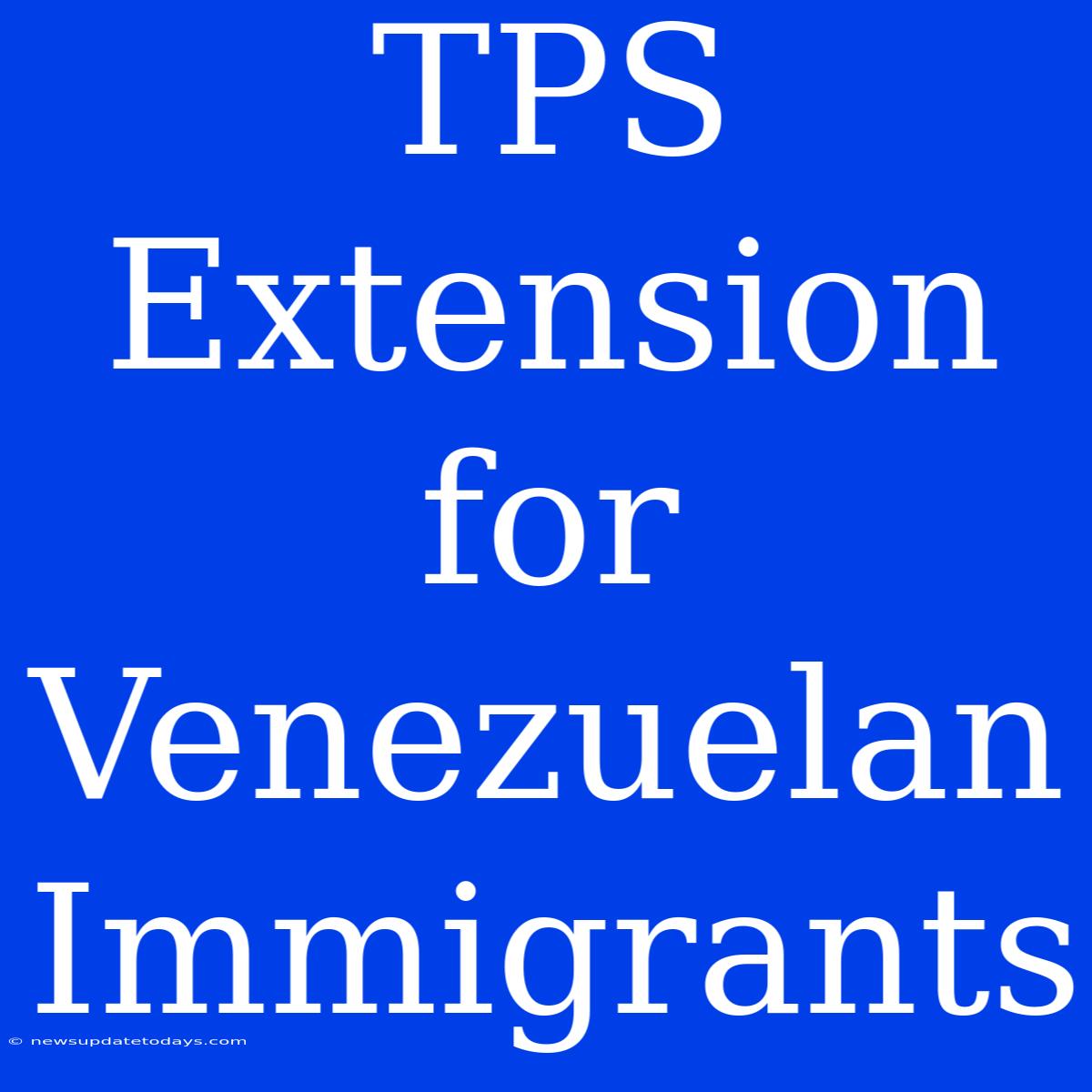 TPS Extension For Venezuelan Immigrants