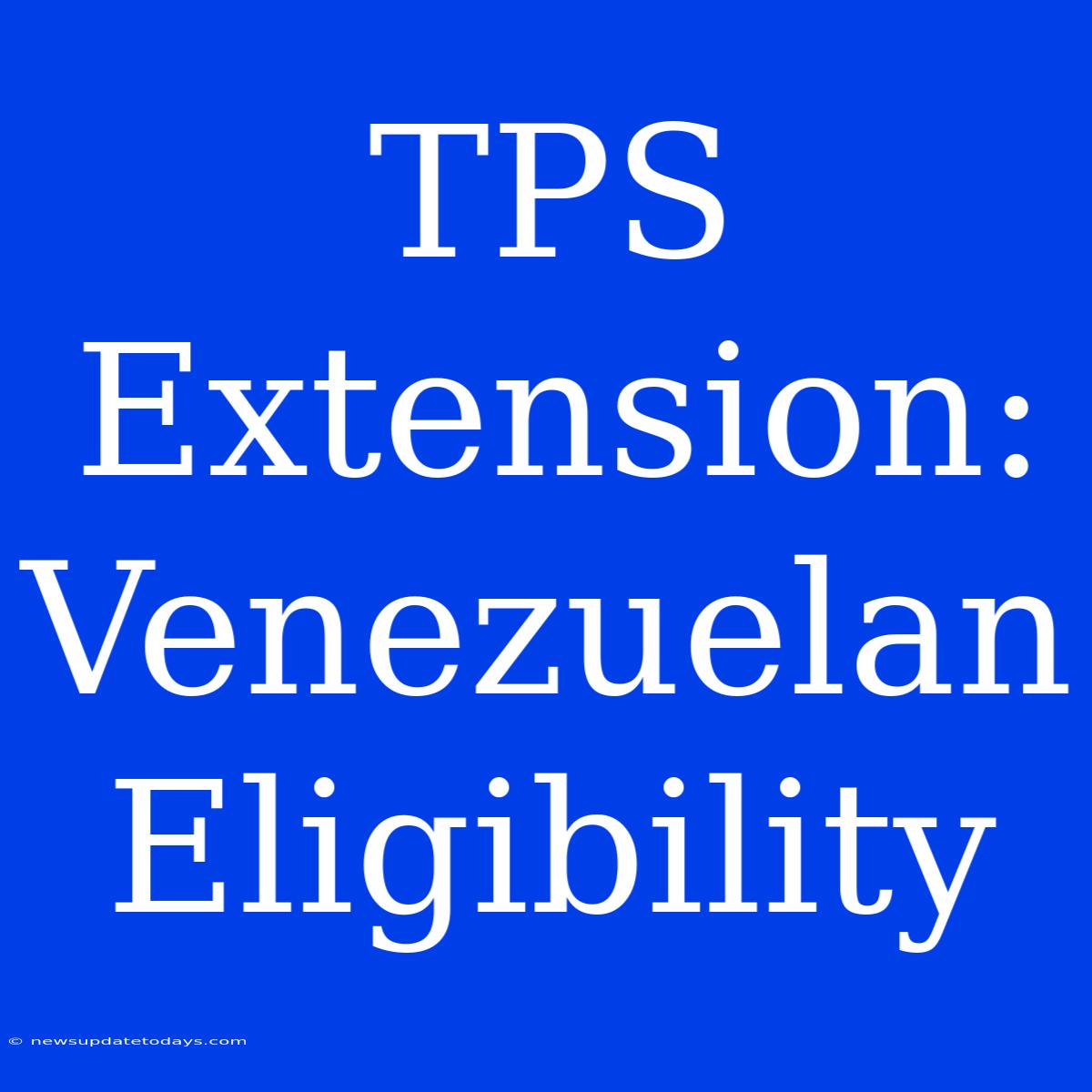 TPS Extension: Venezuelan Eligibility