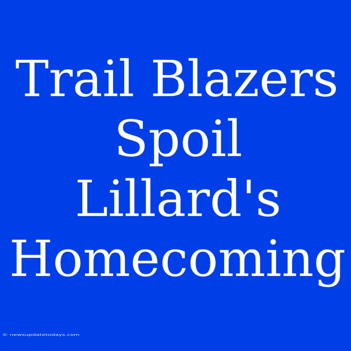 Trail Blazers Spoil Lillard's Homecoming