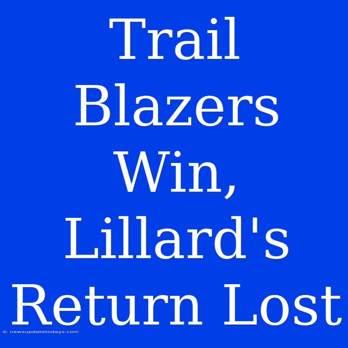 Trail Blazers Win, Lillard's Return Lost