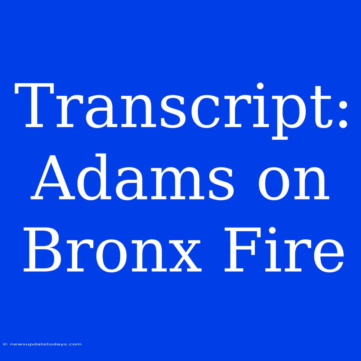 Transcript: Adams On Bronx Fire