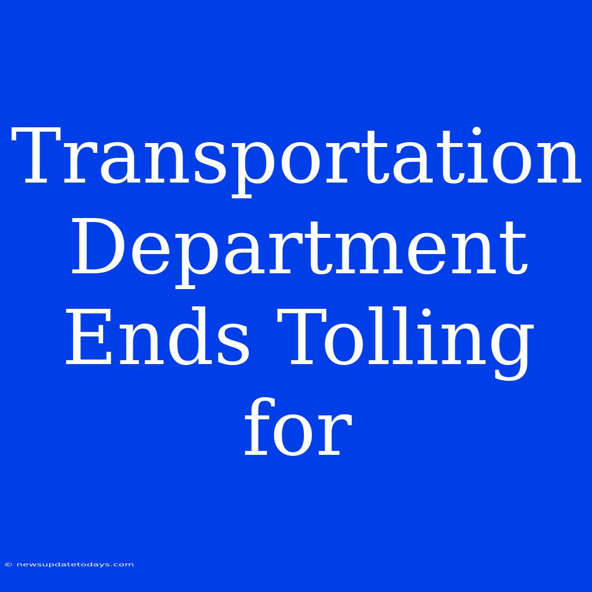 Transportation Department Ends Tolling For