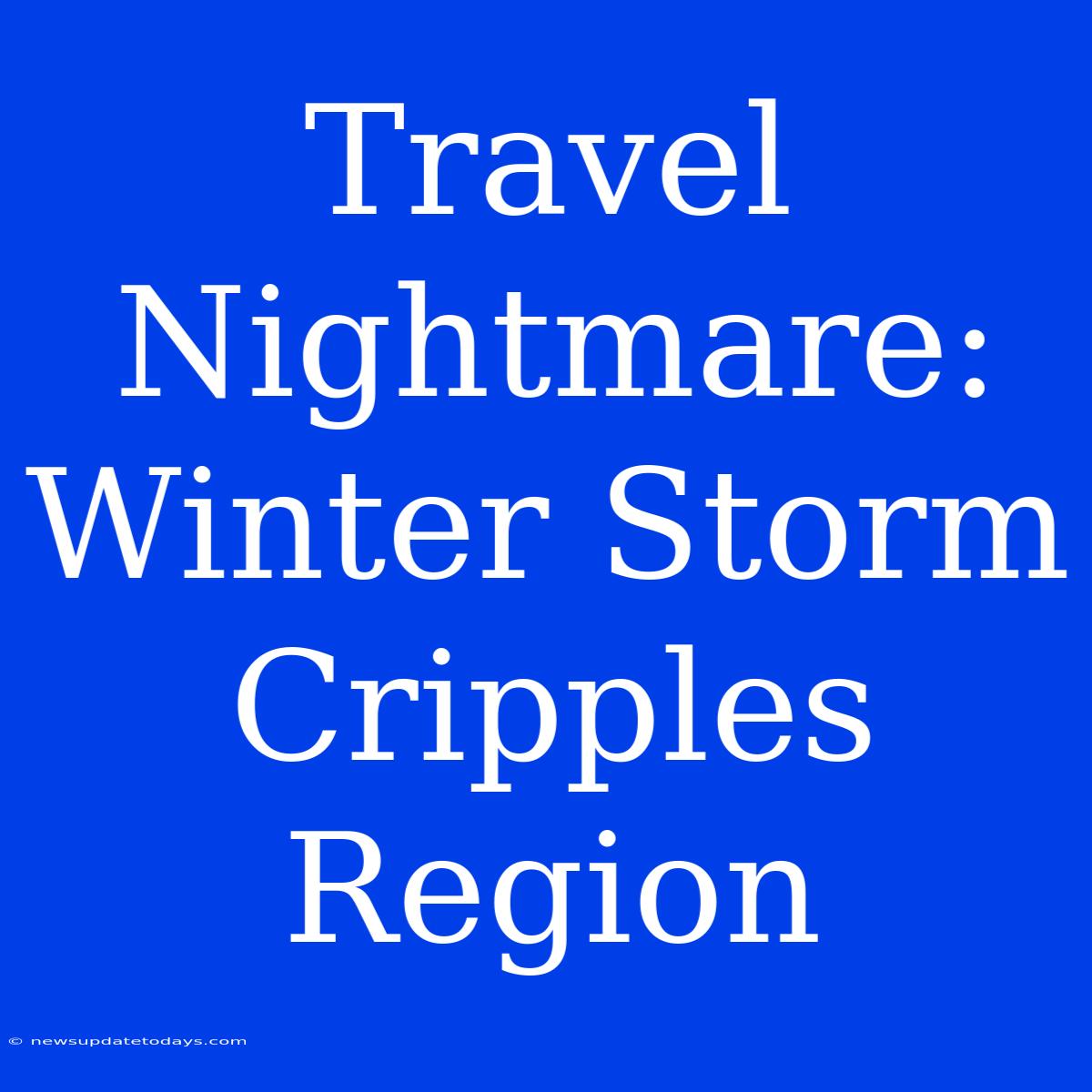 Travel Nightmare: Winter Storm Cripples Region