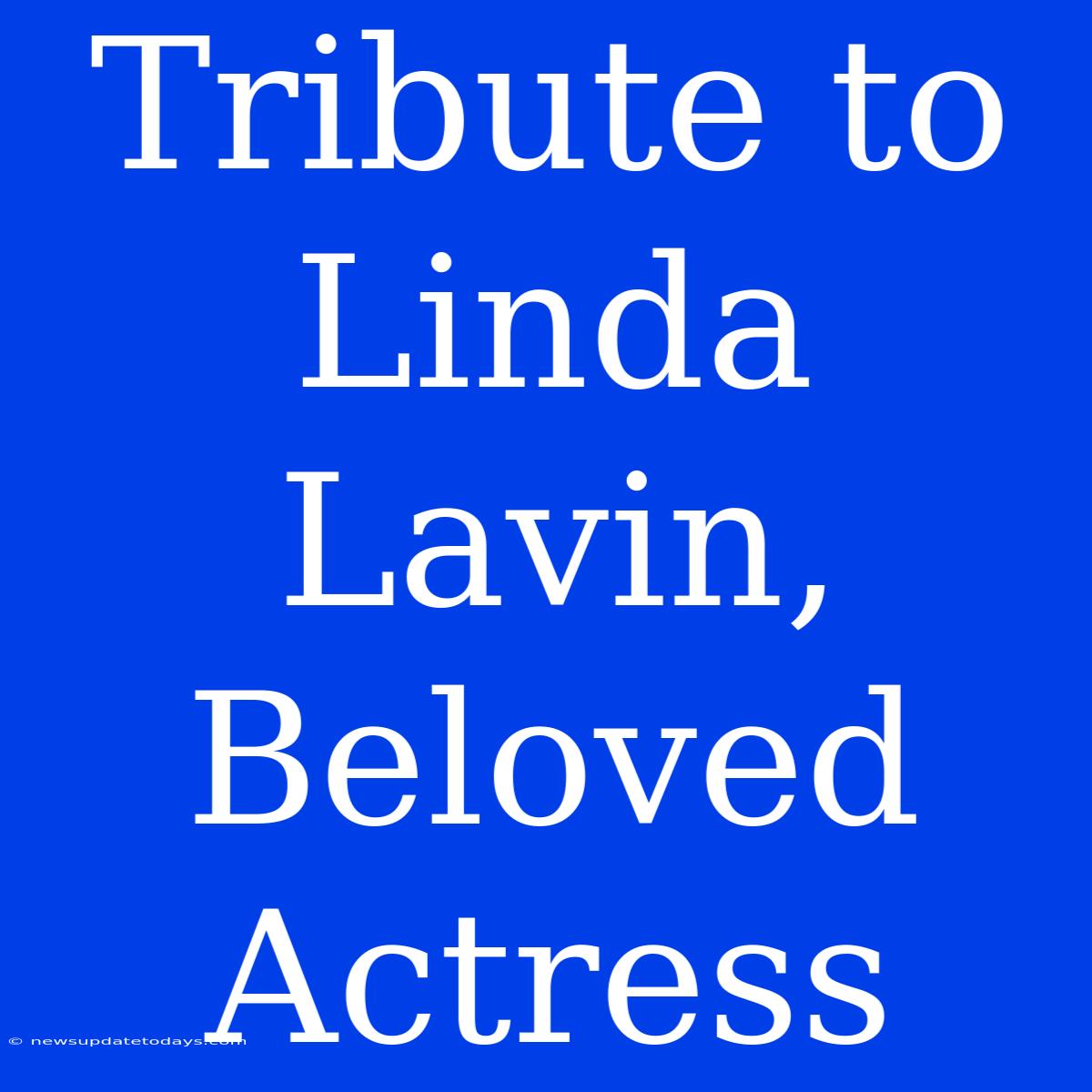 Tribute To Linda Lavin, Beloved Actress