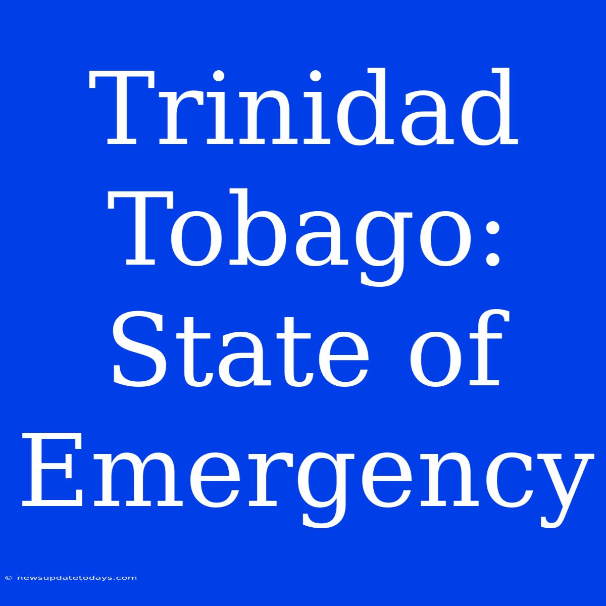 Trinidad Tobago: State Of Emergency