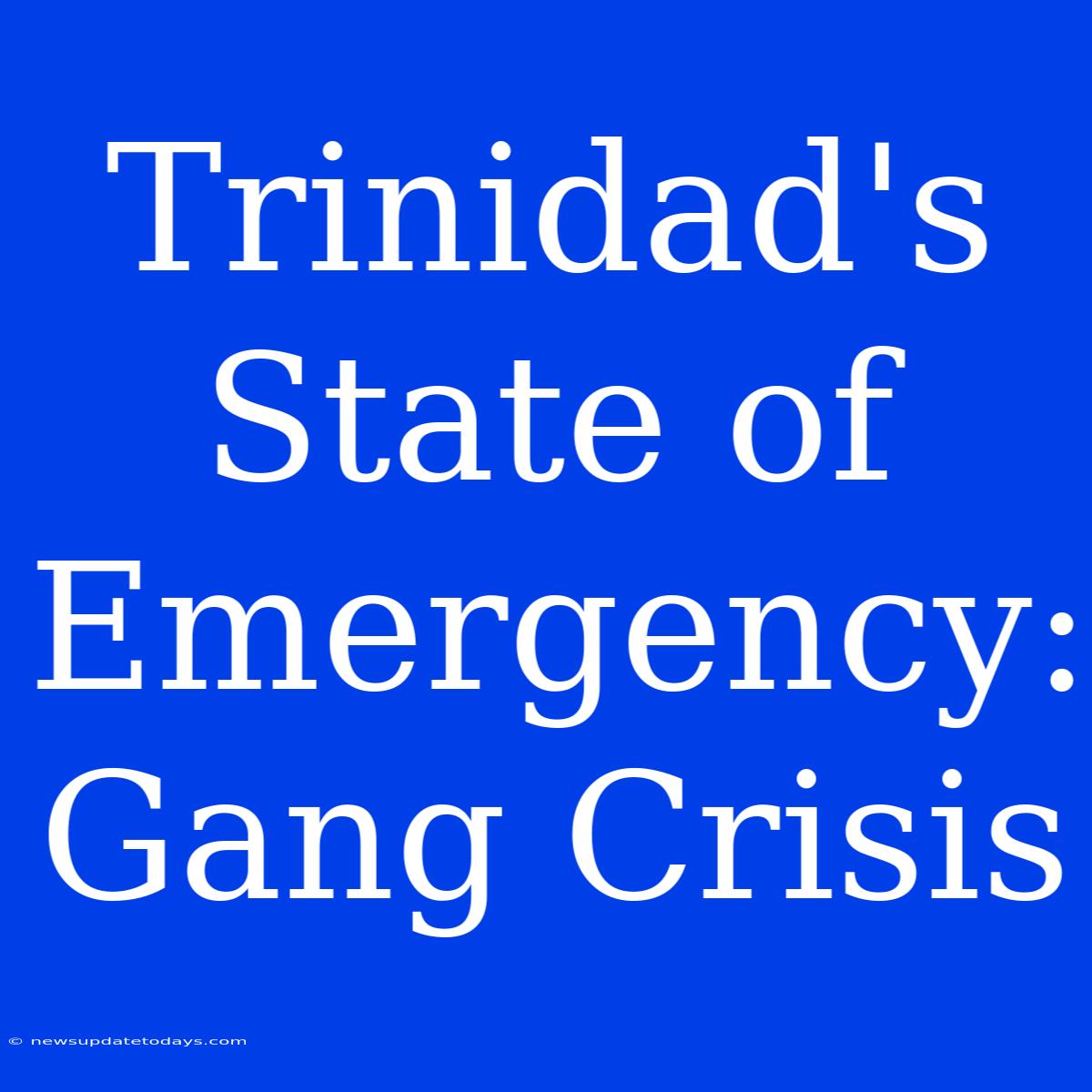 Trinidad's State Of Emergency: Gang Crisis