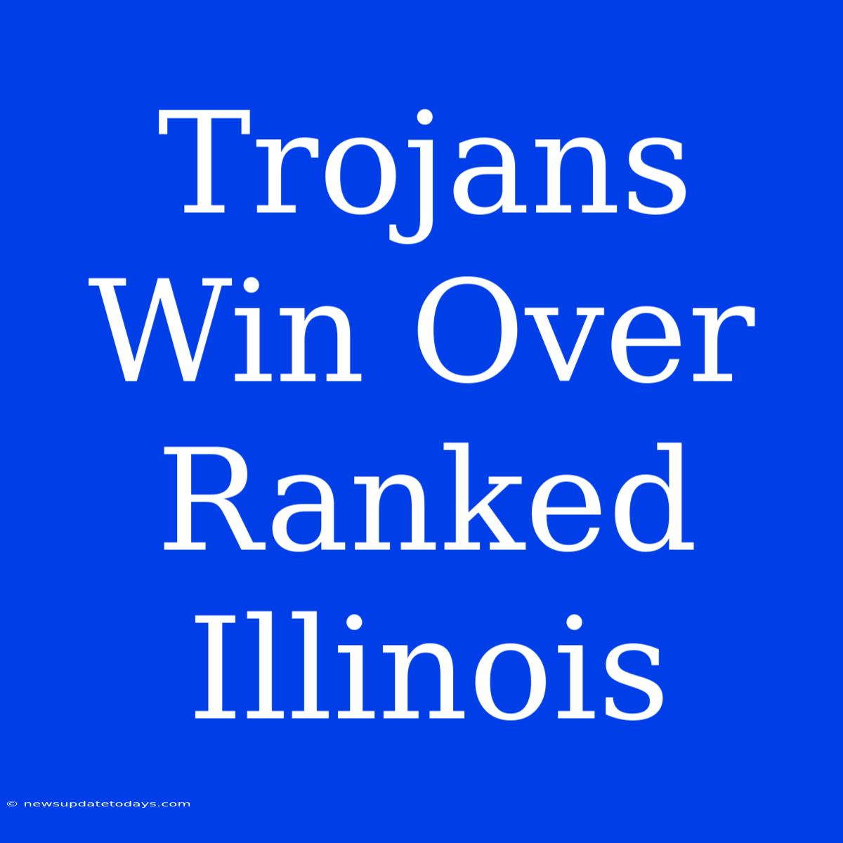 Trojans Win Over Ranked Illinois