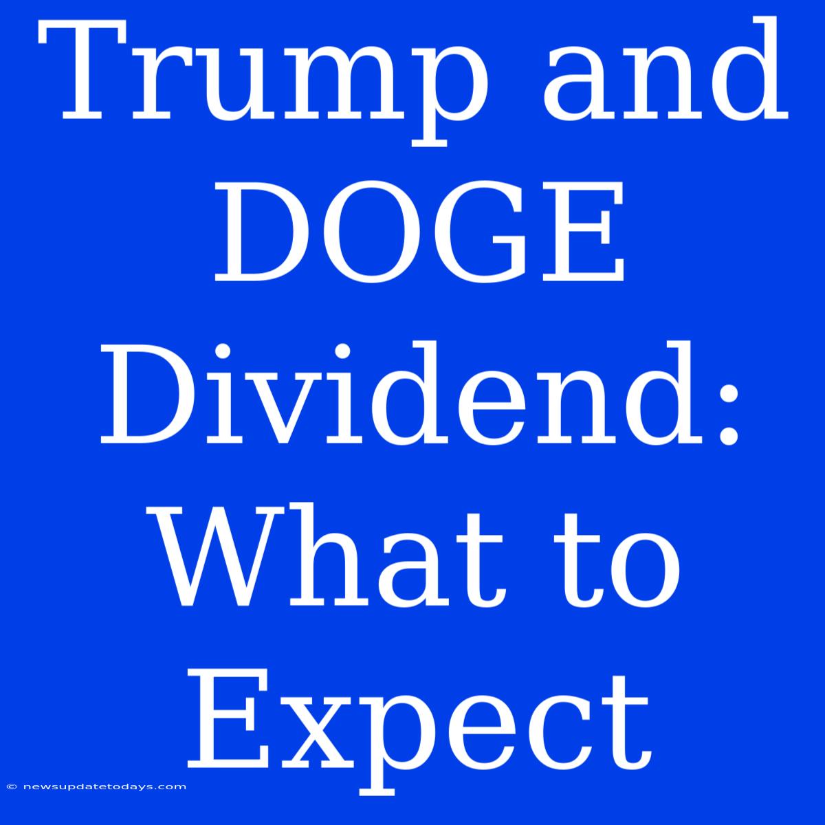 Trump And DOGE Dividend: What To Expect