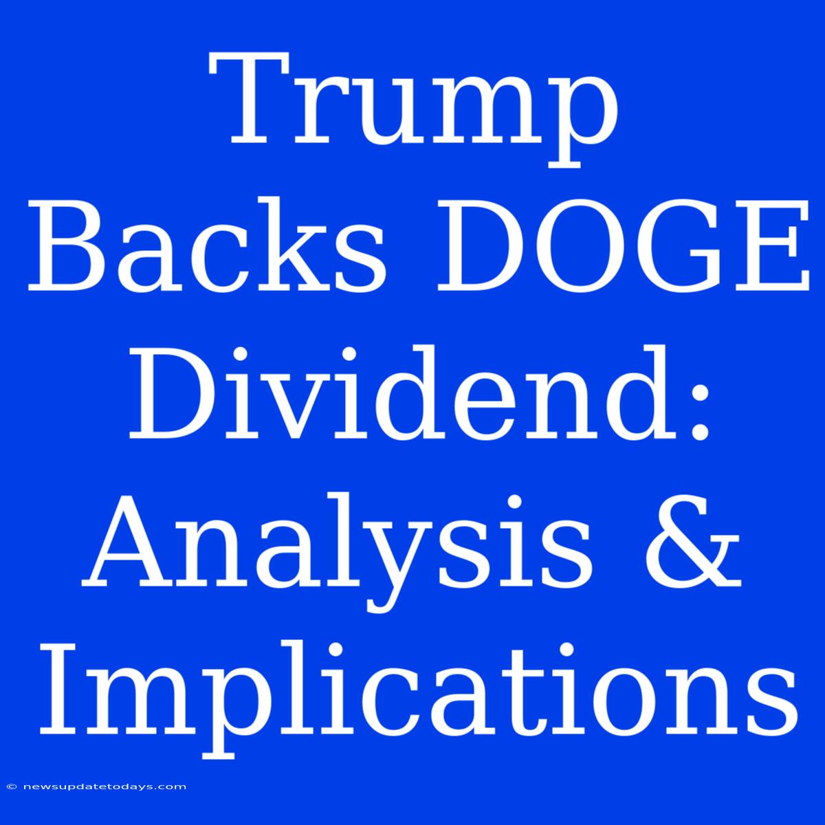 Trump Backs DOGE Dividend: Analysis & Implications