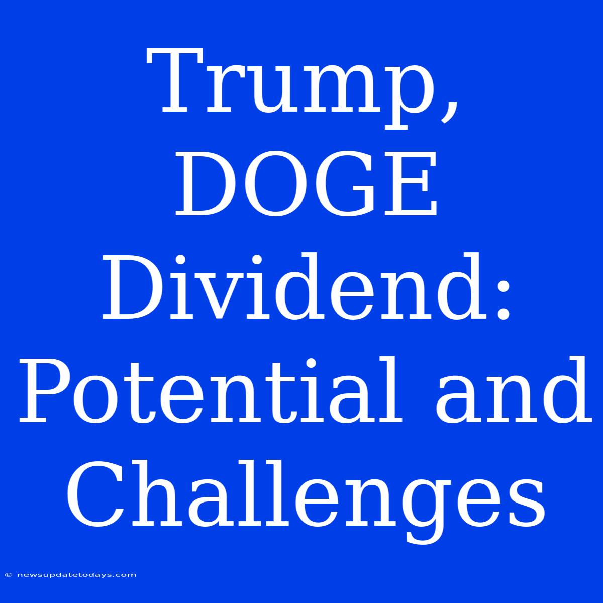 Trump, DOGE Dividend: Potential And Challenges