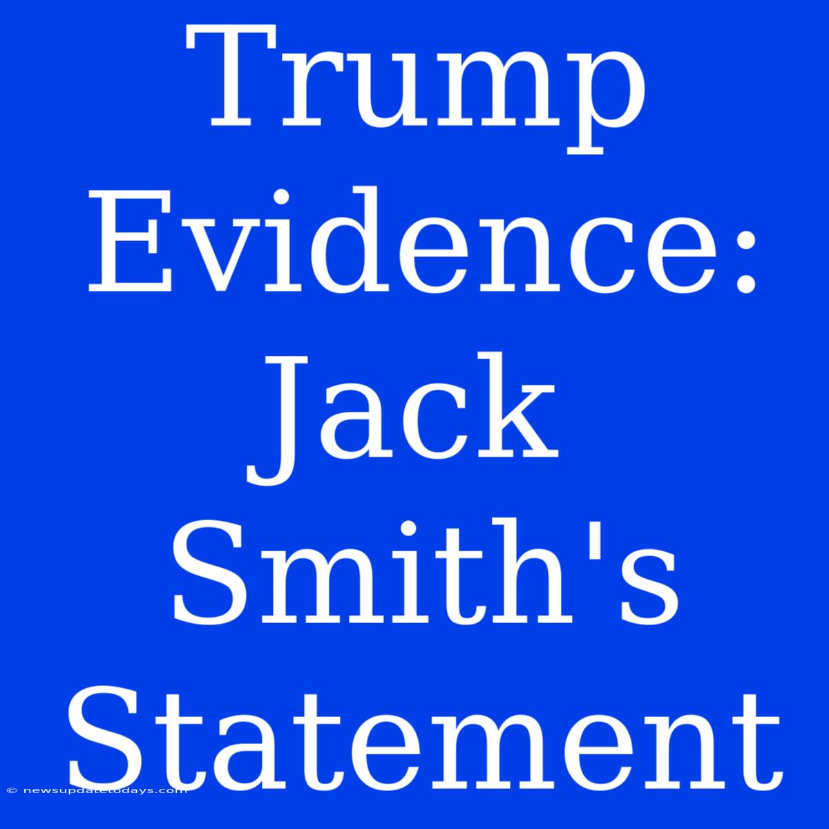 Trump Evidence: Jack Smith's Statement