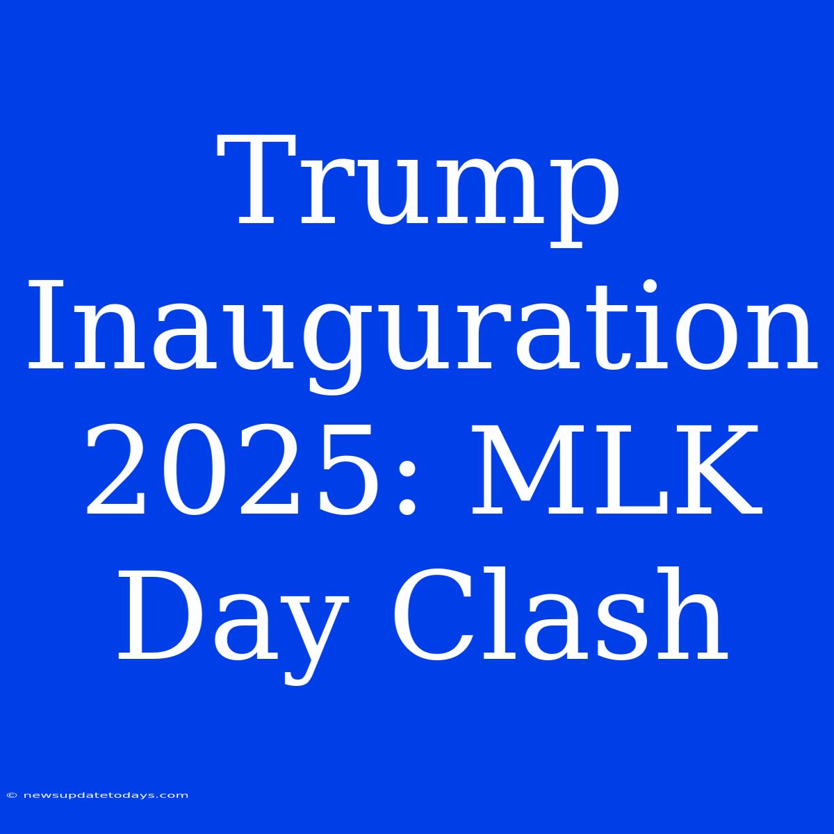 Trump Inauguration 2025: MLK Day Clash