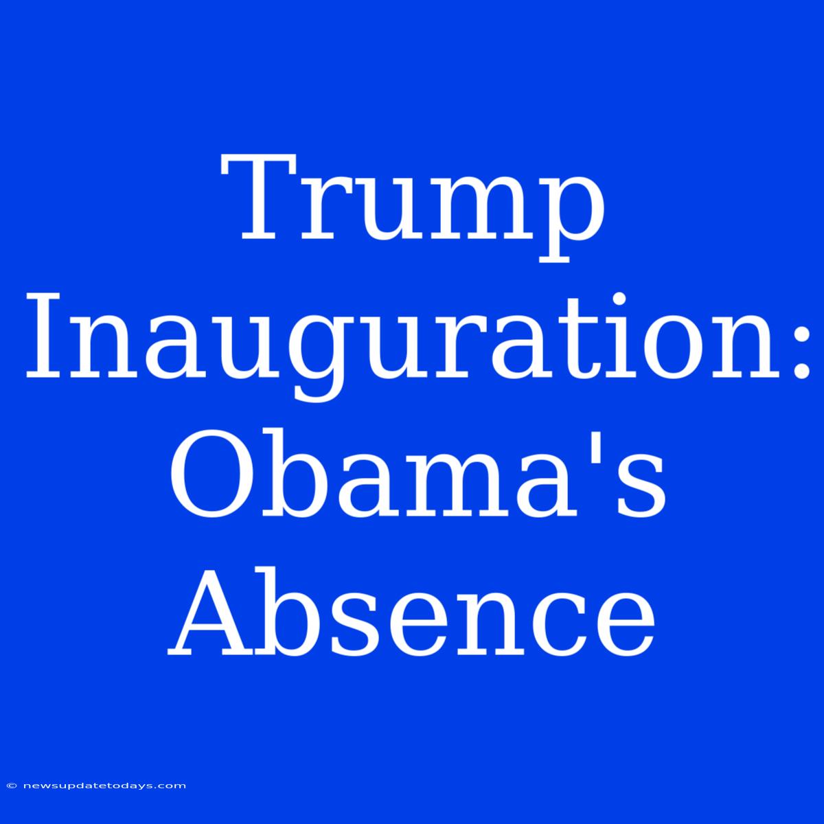 Trump Inauguration: Obama's Absence