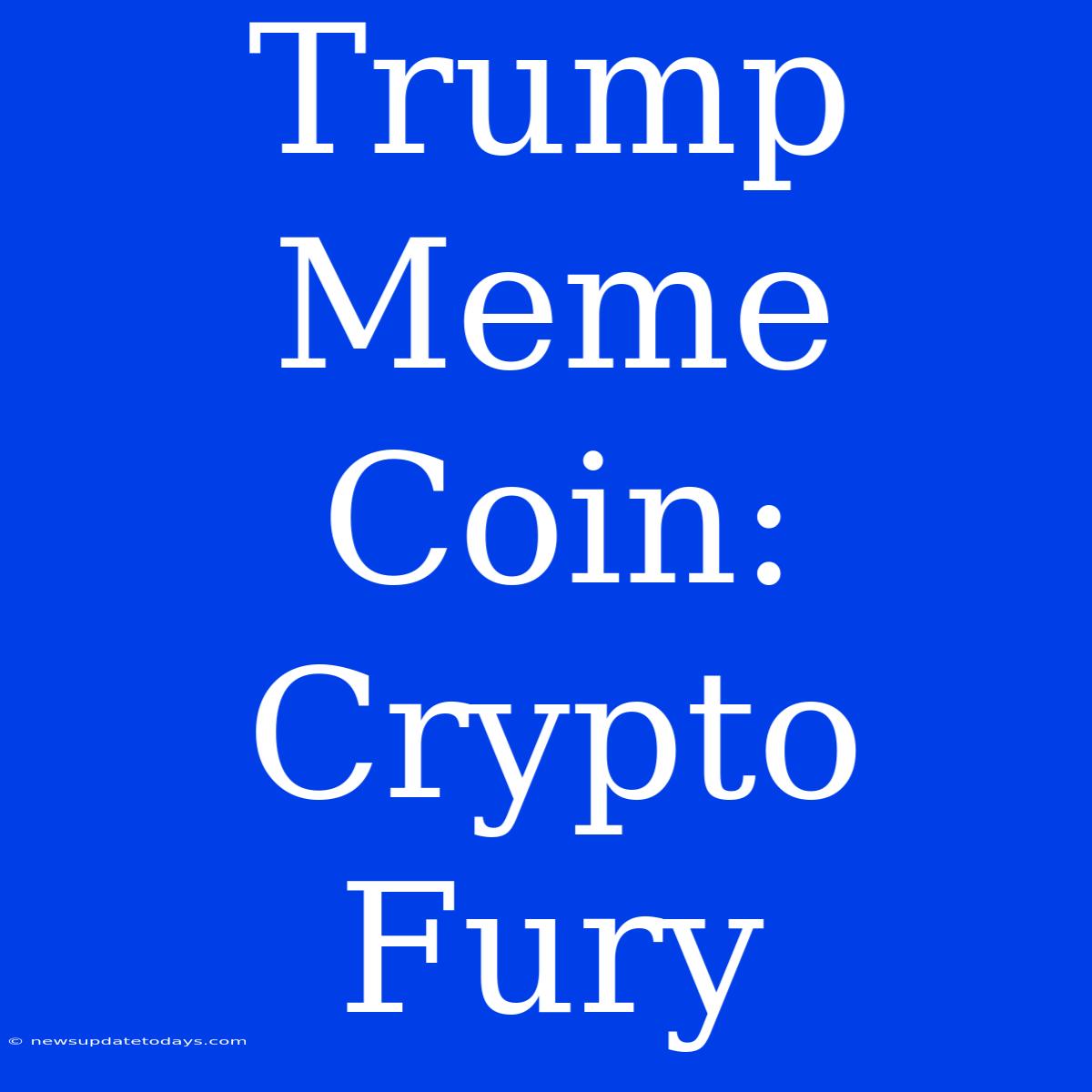 Trump Meme Coin: Crypto Fury