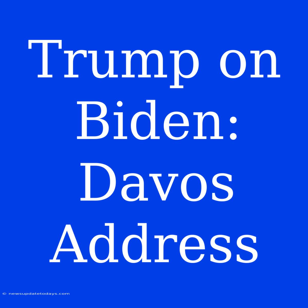 Trump On Biden: Davos Address