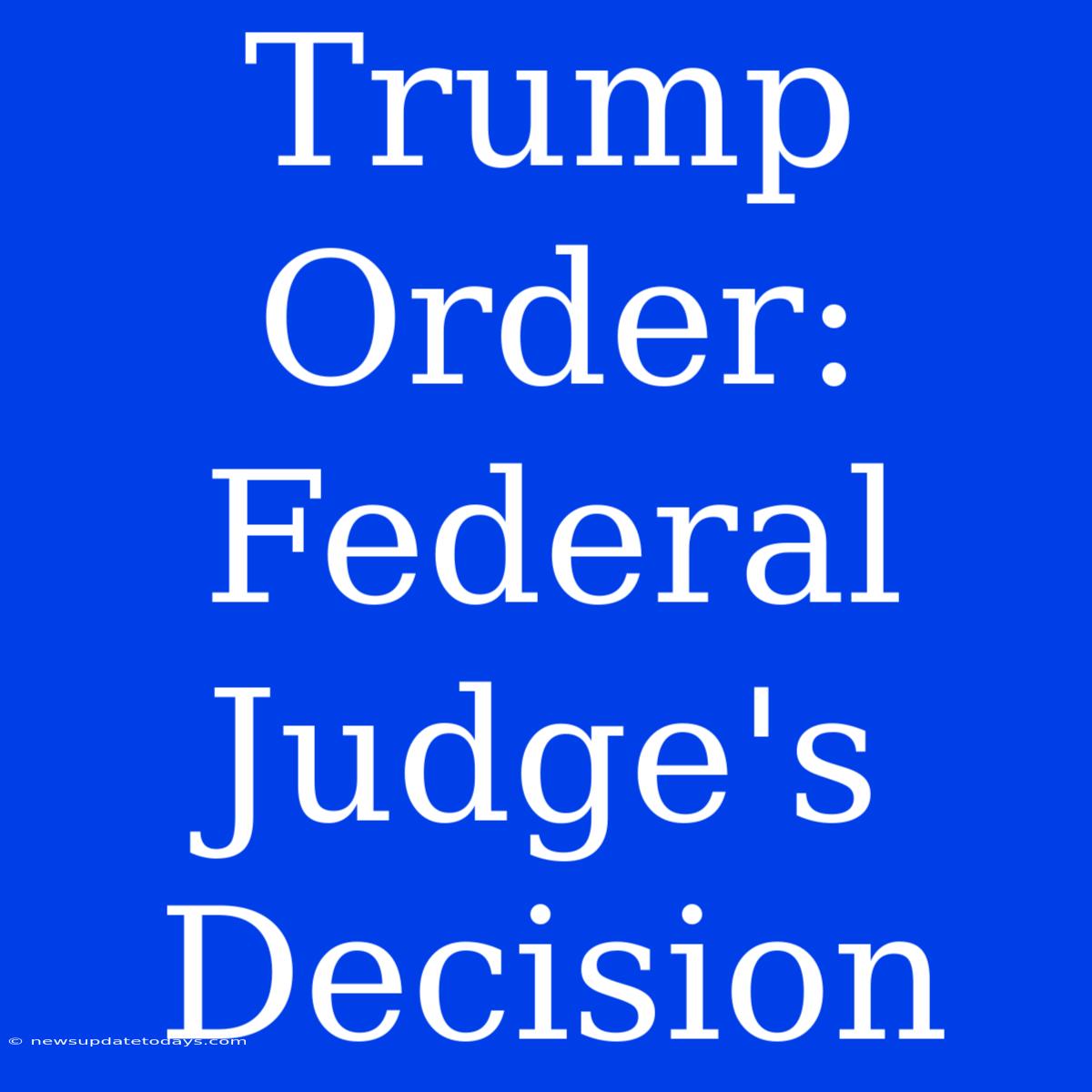 Trump Order: Federal Judge's Decision