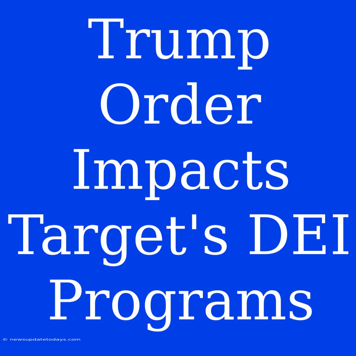 Trump Order Impacts Target's DEI Programs