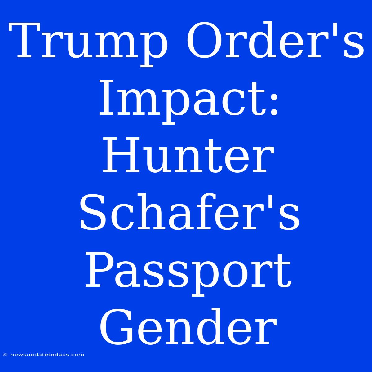 Trump Order's Impact: Hunter Schafer's Passport Gender