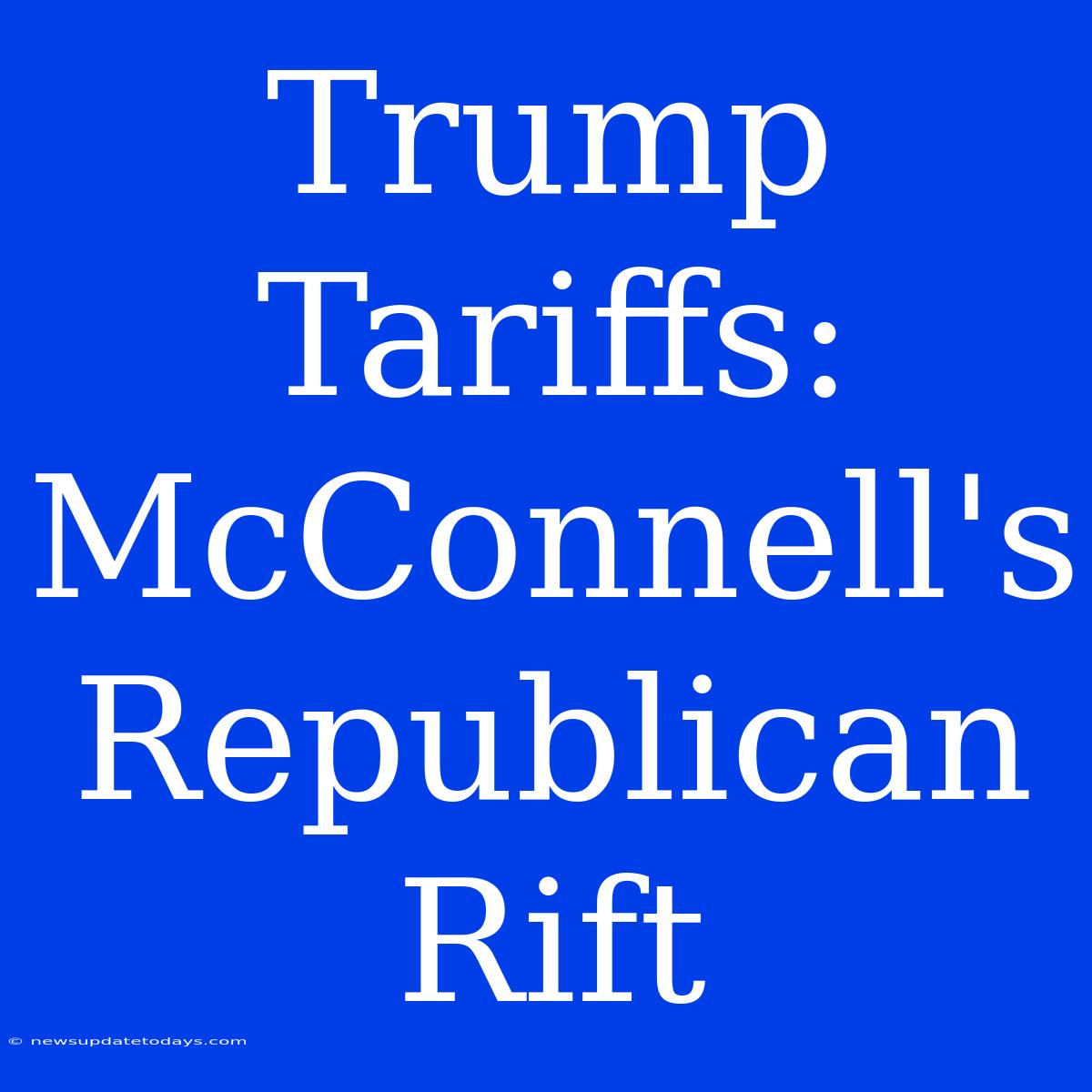 Trump Tariffs: McConnell's Republican Rift