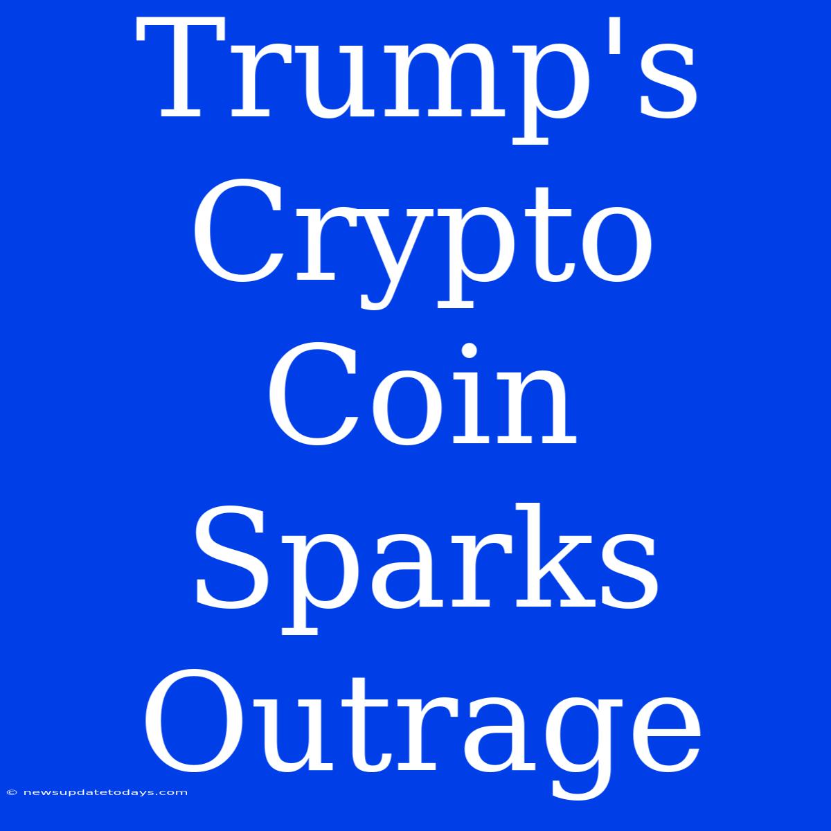 Trump's Crypto Coin Sparks Outrage