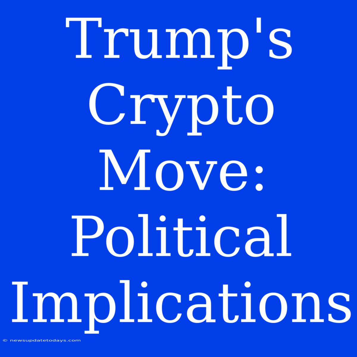 Trump's Crypto Move: Political Implications