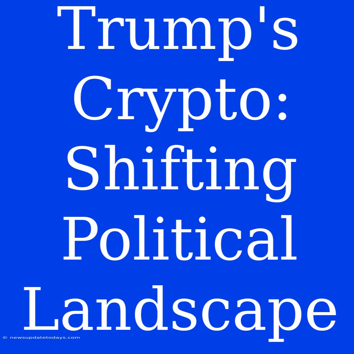 Trump's Crypto: Shifting Political Landscape