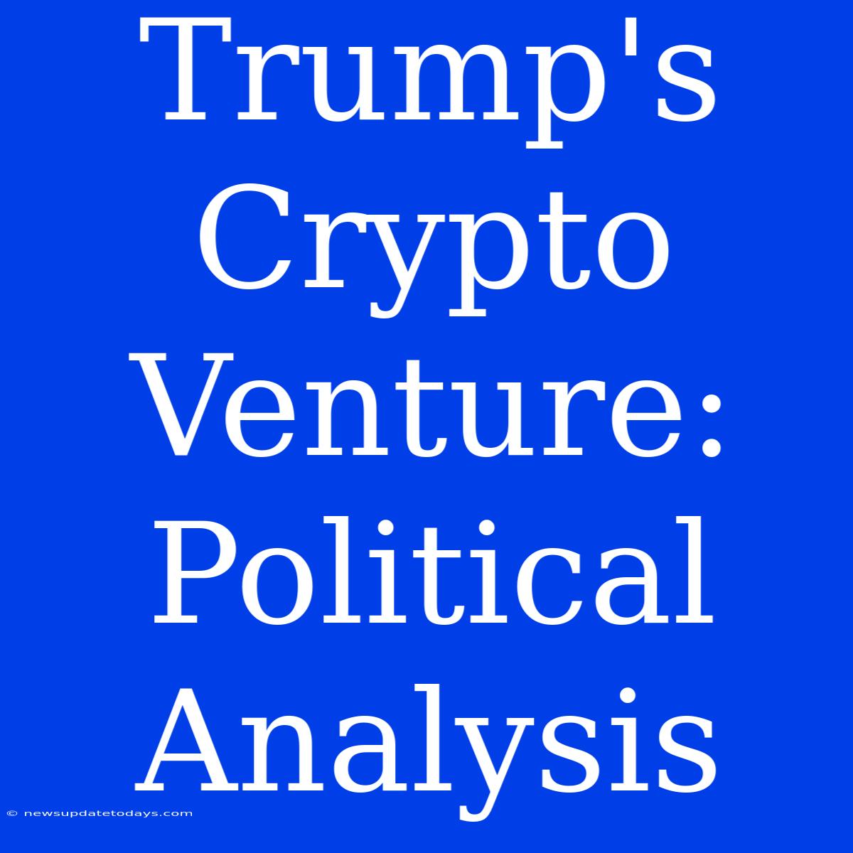 Trump's Crypto Venture: Political Analysis