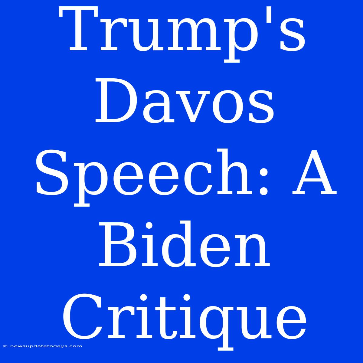 Trump's Davos Speech: A Biden Critique