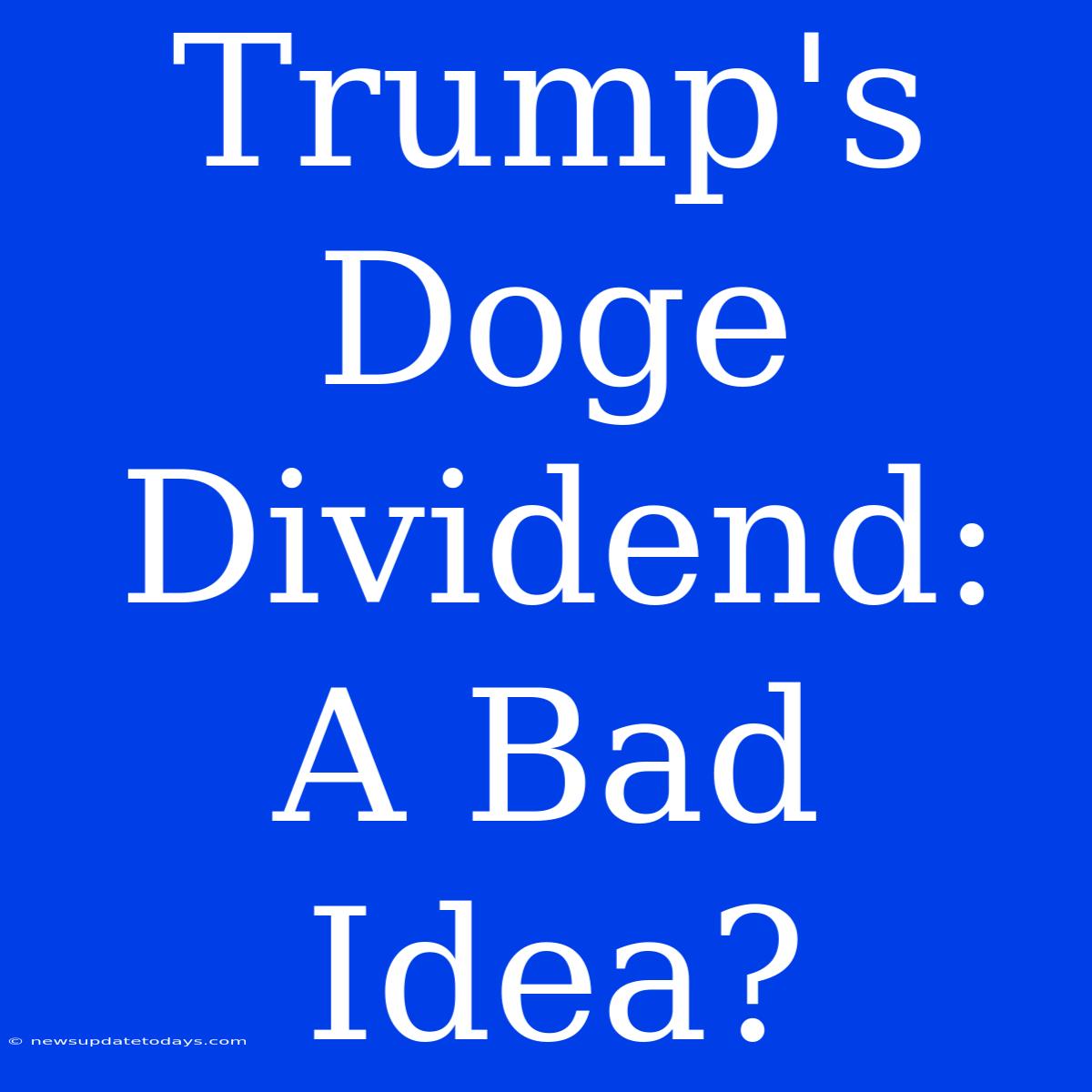 Trump's Doge Dividend: A Bad Idea?