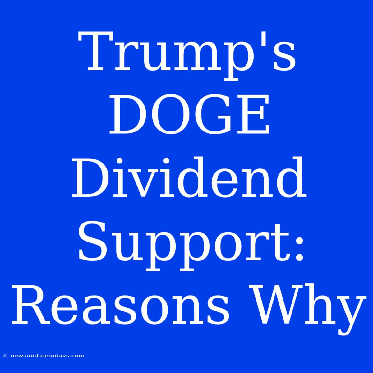 Trump's DOGE Dividend Support: Reasons Why