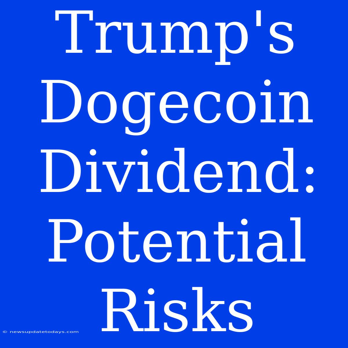 Trump's Dogecoin Dividend: Potential Risks