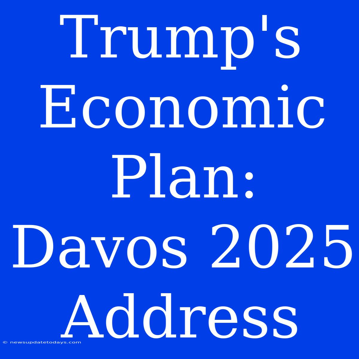 Trump's Economic Plan: Davos 2025 Address