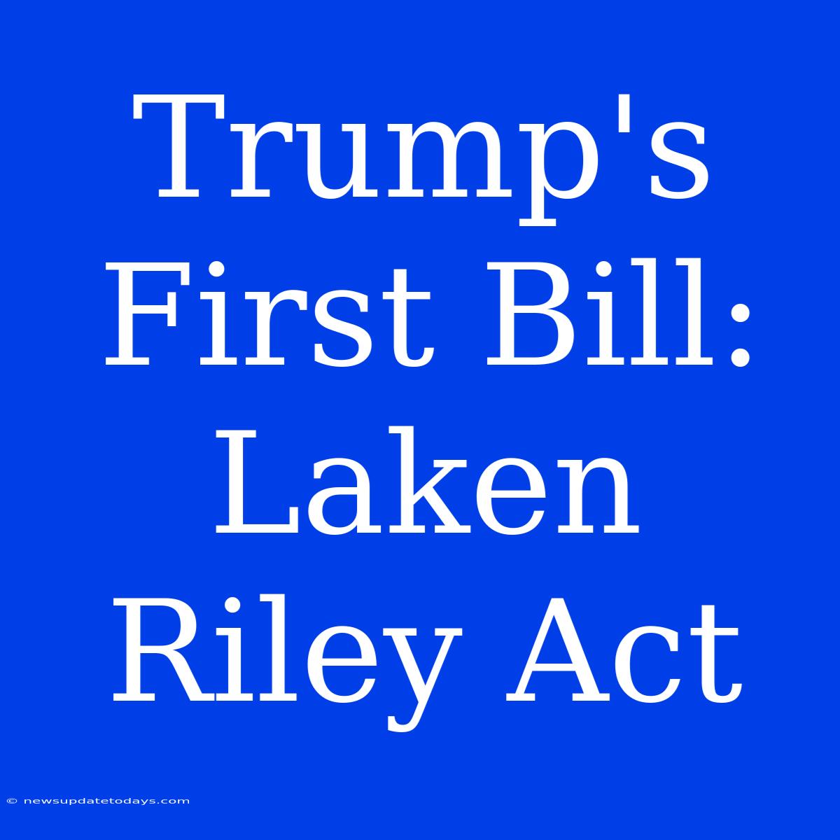 Trump's First Bill: Laken Riley Act