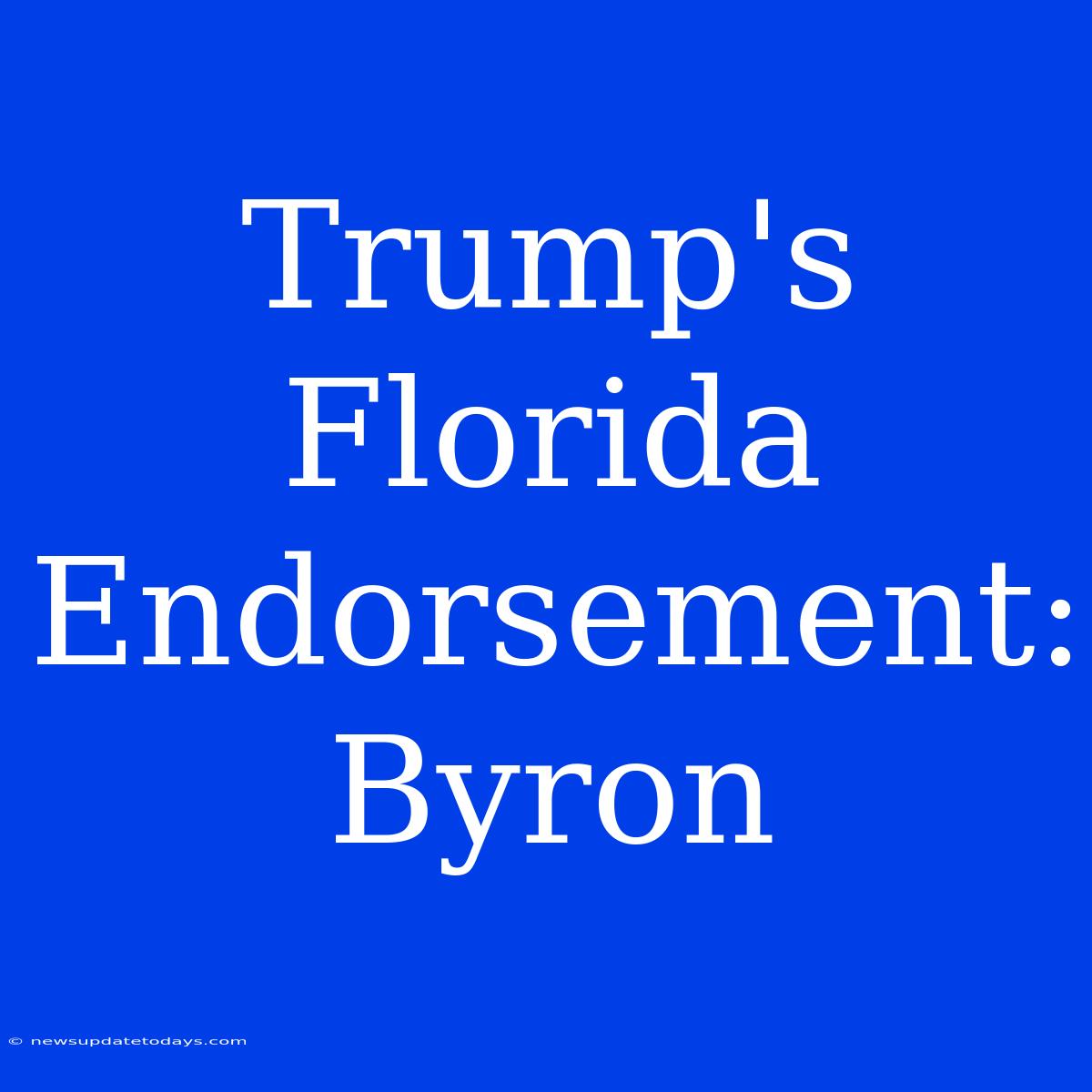 Trump's Florida Endorsement: Byron