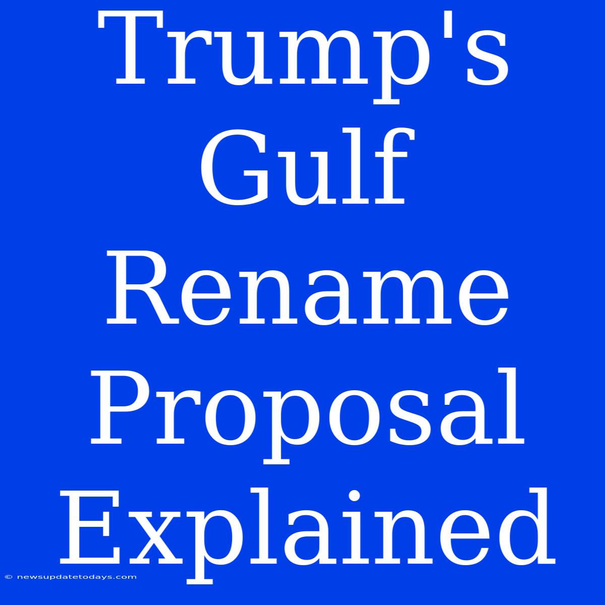 Trump's Gulf Rename Proposal Explained