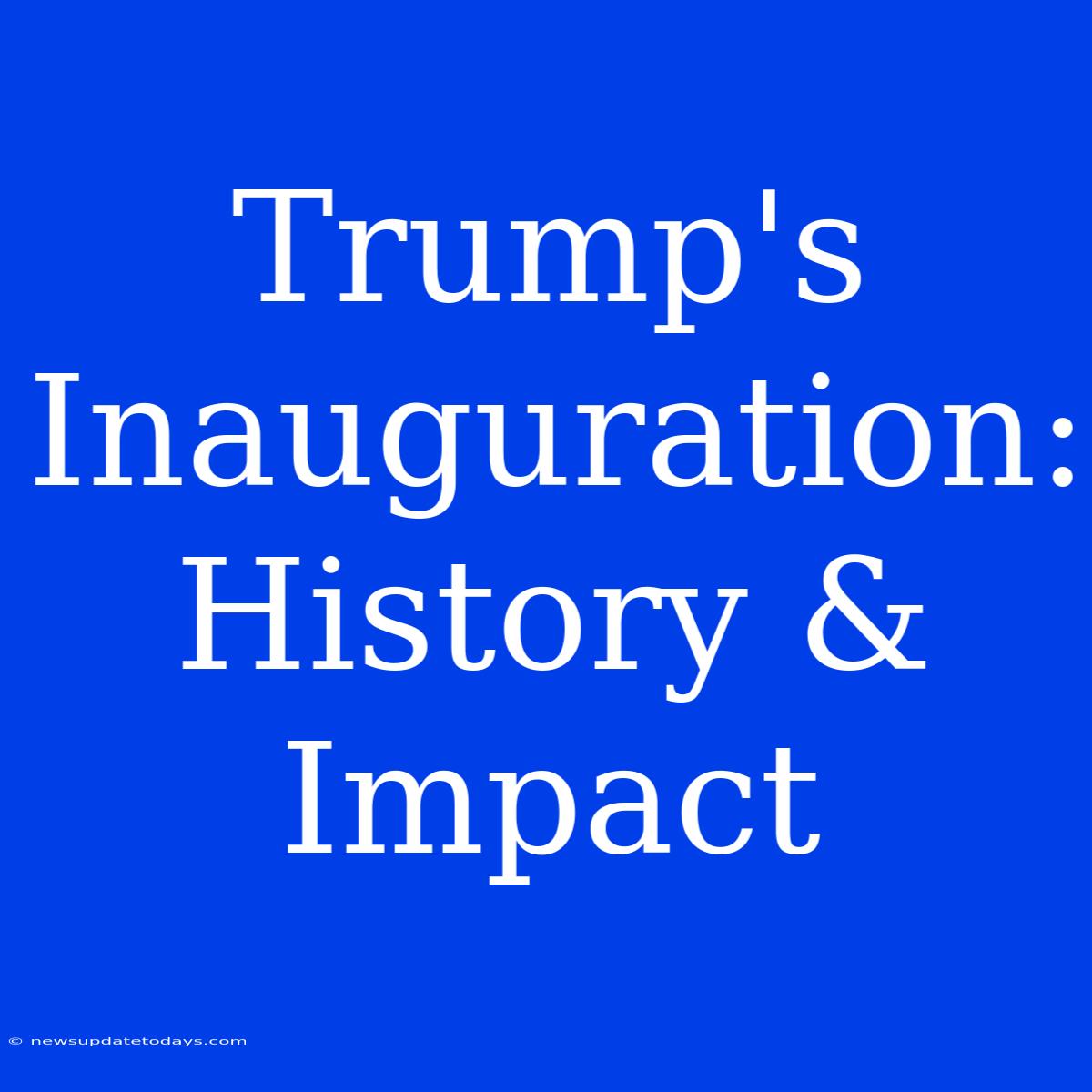 Trump's Inauguration: History & Impact