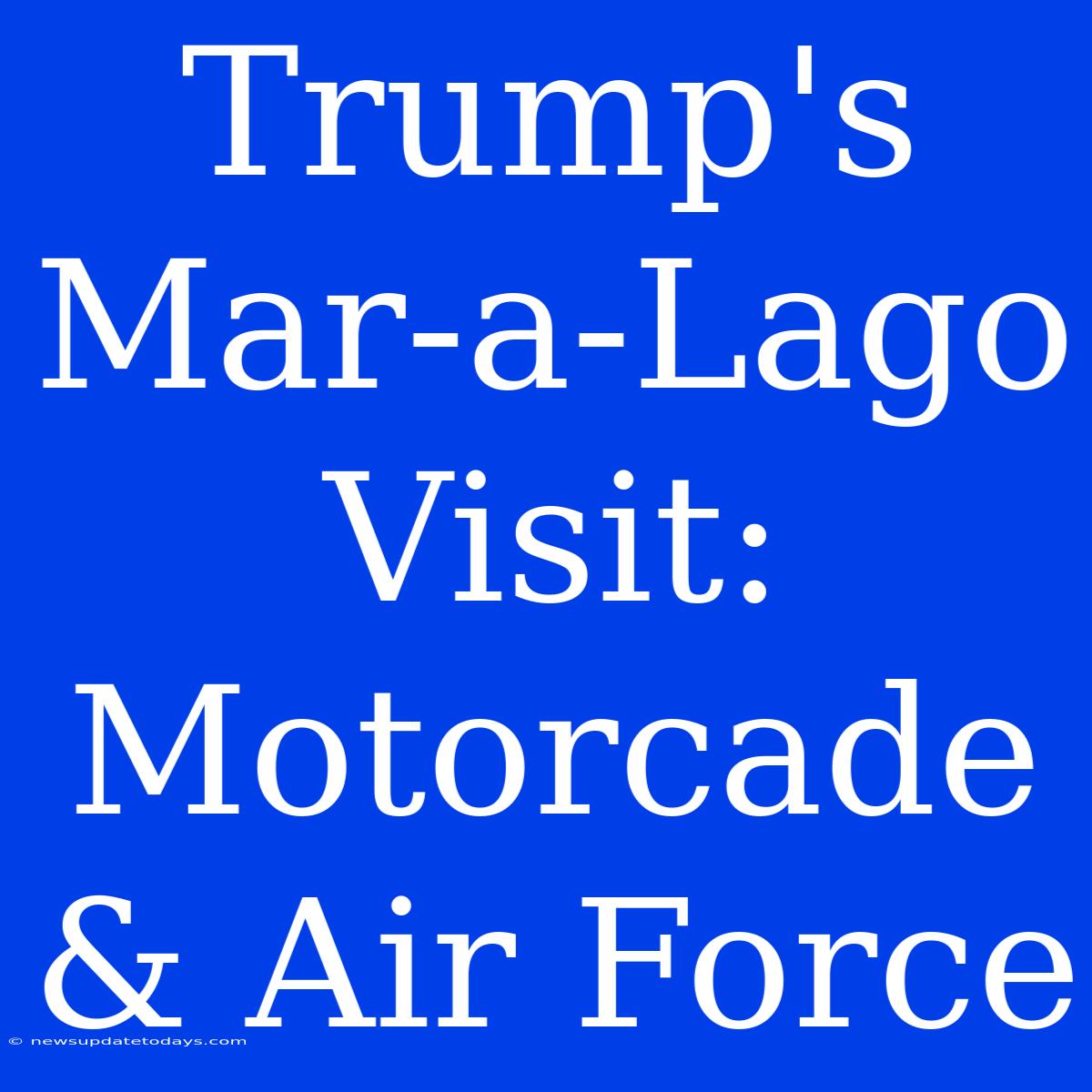 Trump's Mar-a-Lago Visit: Motorcade & Air Force