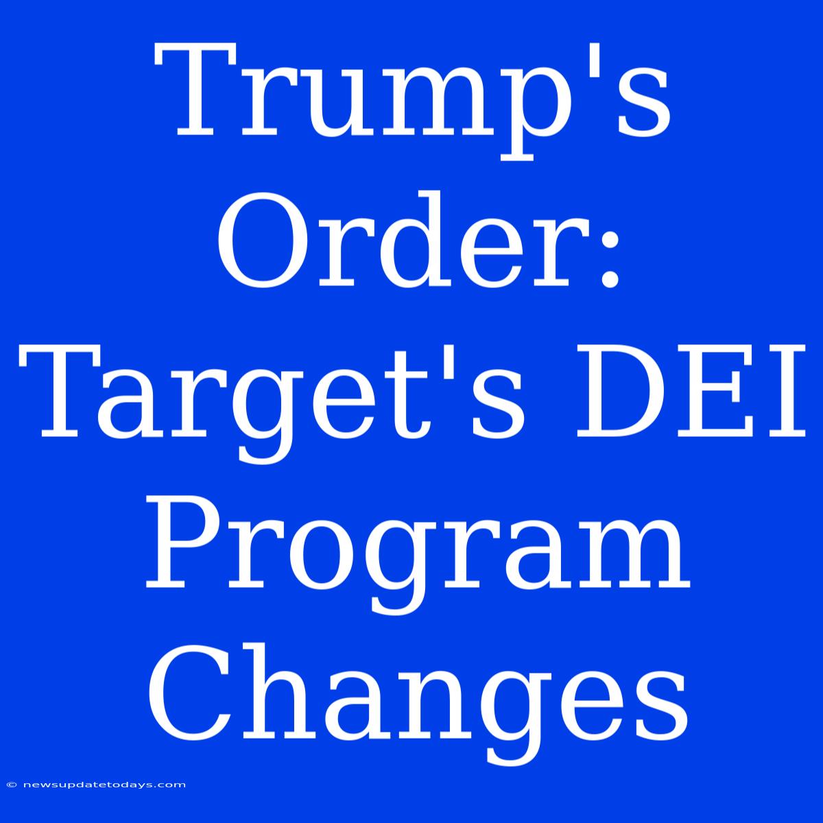 Trump's Order: Target's DEI Program Changes