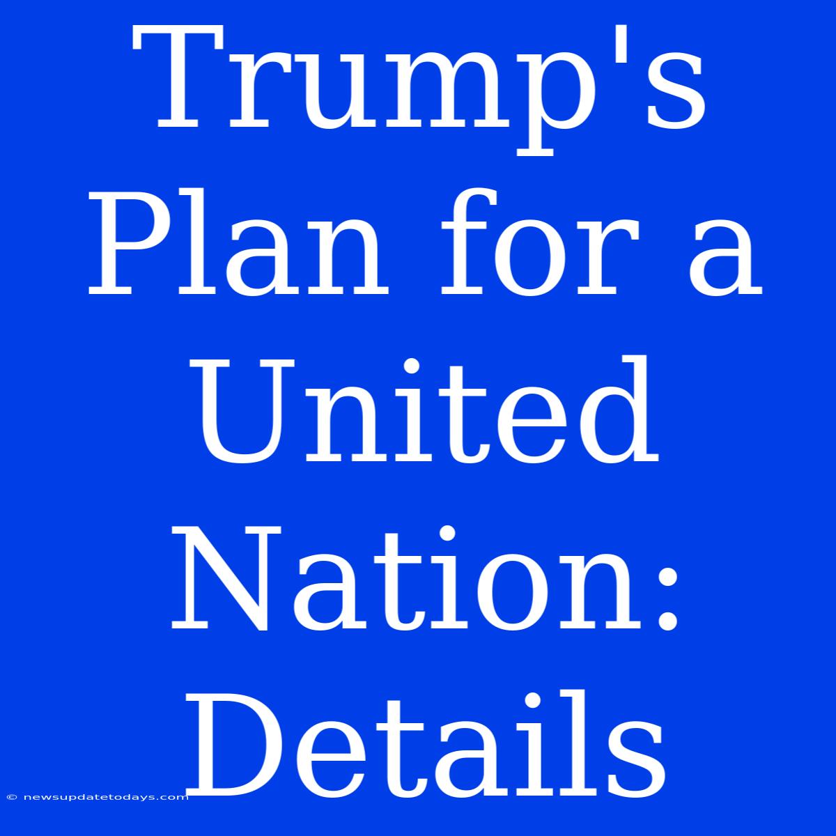 Trump's Plan For A United Nation: Details