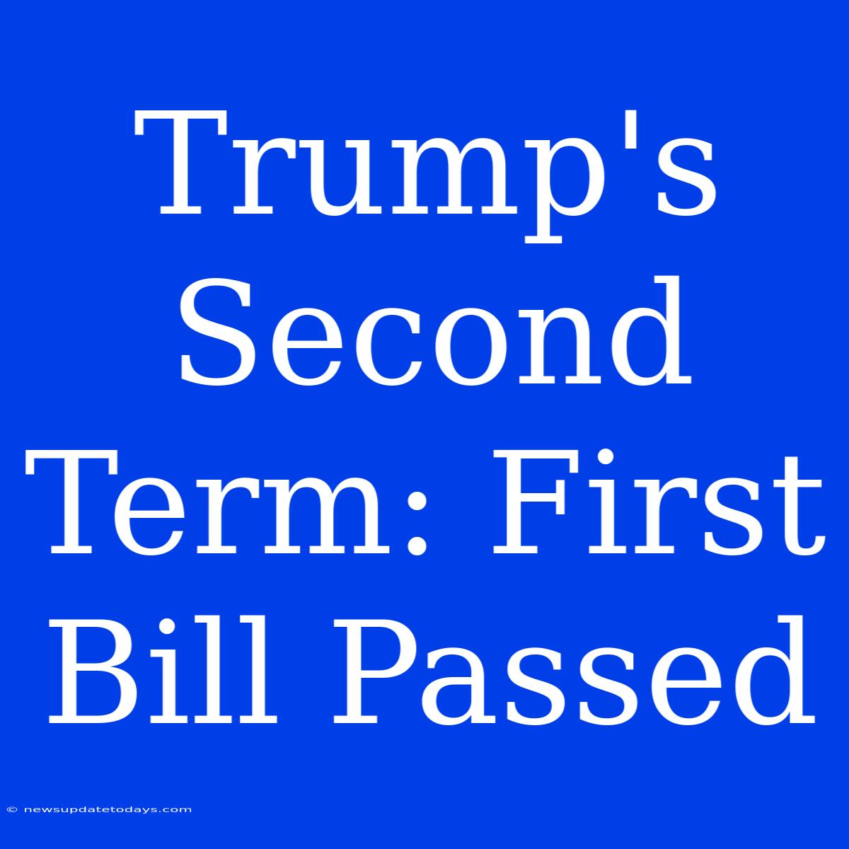 Trump's Second Term: First Bill Passed