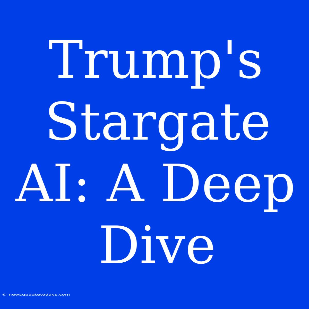 Trump's Stargate AI: A Deep Dive