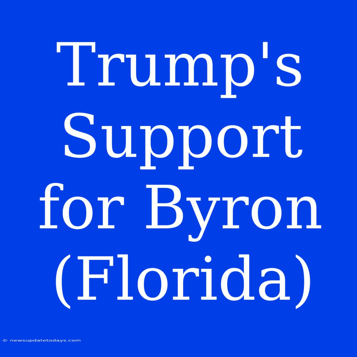 Trump's Support For Byron (Florida)