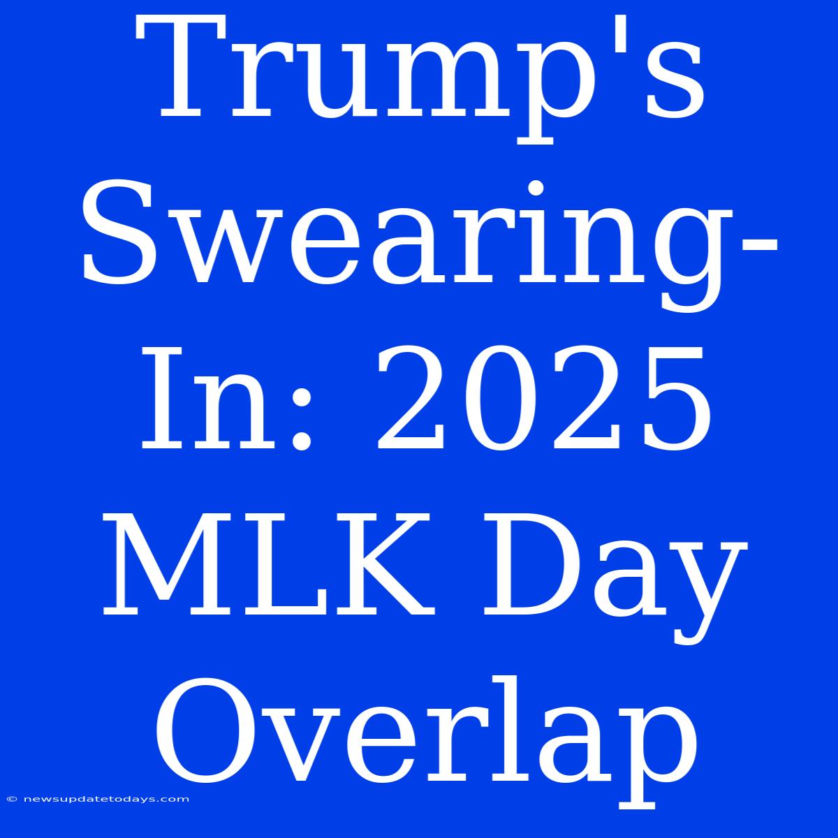 Trump's Swearing-In: 2025 MLK Day Overlap