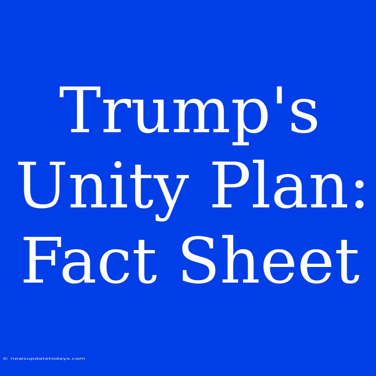 Trump's Unity Plan: Fact Sheet