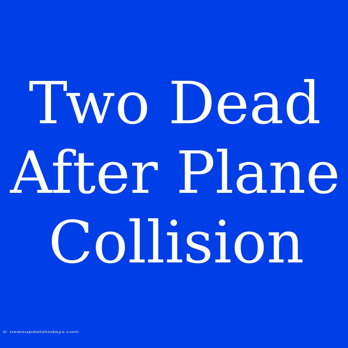 Two Dead After Plane Collision